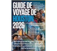 GUIDE DE VOYAGE DE HOUSTON 202: Découvrez le vrai Houston : quartiers, adresses incontournables, festivals et itinéraires de promenade secrets grâce à une carte exclusive.