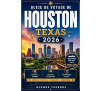 GUIDE DE VOYAGE DE HOUSTON, TEXAS 2026: UN VOYAGE IMMERSIF À TRAVERS DES ESPACES ARTISTIQUES, DES TRADITIONS DU SUD, DE L'ARCHITECTURE MODERNE ET DES AVENTURES CÔTIÈRES LOIN DES TOURISTES