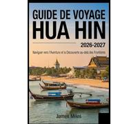 Guide de voyage de Hua Hin 2026-2027 : À la découverte de l’aventure et de la découverte au-delà des frontières