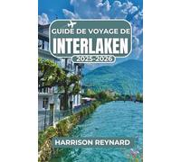 Guide de voyage de Interlaken 2025-2026: Découvrez les sites et activités incontournables pour rendre votre voyage inoubliable