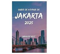 GUIDE DE VOYAGE DE JAKARTA 2025: La fusion idéale de l'histoire, de la modernité et du charme local