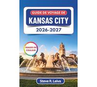 Guide de voyage de Kansas City 2026-2027 (En couleur): Découvrez un barbecue légendaire, le jazz, des fontaines emblématiques et l’âme du cœur de ... des cartes (Guide de voyage tout en couleurs)