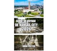 GUIDE DE VOYAGE DE KANSAS CITY: Un voyage pratique à travers le barbecue, le patrimoine du jazz, les monuments emblématiques et les découvertes de quartier