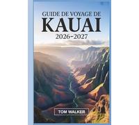 Guide de Voyage de Kauai 2026-2027: Le guide complet de la côte de Nā Pali, du canyon de Waimea, de la baie de Hanalei et des joyaux cachés de l'île Garden d'Hawaï