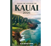 Guide De Voyage De Kauai 2026: Guide touristique complet de l'île jardin d'Hawaï avec itinéraires, conseils et informations locales