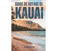 GUIDE DE VOYAGE DE KAUAI 2026: Votre guide complet des plages, des sentiers, de la culture et de la vie insulaire