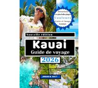 GUIDE DE VOYAGE DE KAUAI: Plages, cascades, falaises de Na Pali, sentiers secrets, restaurants locaux et trésors culturels - Découvrez la beauté sauvage et l'esprit de Kauaʻi
