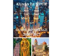 GUIDE DE VOYAGE DE KUALA LUMPUR 2026/2027