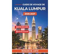 Guide de voyage de Kuala Lumpur 2026-2027: Les tours Petronas, Batu Caves, la cuisine de rue de Bukit Bintang et les escapades à proximité, à travers la capitale de la Malaisie