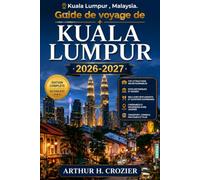 Guide de voyage de Kuala Lumpur 2026-2027: Que faire, où loger et comment organiser ses journées : les tours jumelles, les grottes de Batu, la cuisine ... estimations de coûts pour tous les budgets.