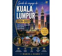 Guide de voyage de Kuala Lumpur 2026-2027: Votre guide indispensable de la capitale de la Malaisie
