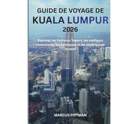 GUIDE DE VOYAGE DE KUALA LUMPUR 2026 (TOUTE COULEUR): Explorez les Petronas Towers, les meilleurs restaurants, les boutiques et les expériences locales (Explorer’s Travel Guides)