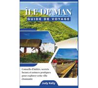 Guide de voyage de l’Île de Man 2026: Conseils d’initiés, secrets locaux et astuces pratiques pour explorer cette ville incroyable