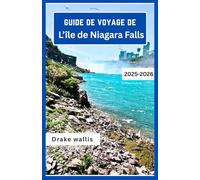 Guide de voyage de l’île de Niagara Falls 2025-2026: Un voyage à travers les chutes tonitruantes, les sentiers brumeux et la beauté sauvage de l'État de New York
