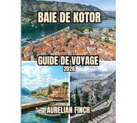 Guide de voyage de la baie de Kotor 2026: Guide complet des villes médiévales, des panoramas montagneux et des aventures en Adriatique