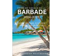 Guide de voyage de la Barbade 2024-2025: Explorer les plages, la culture et l'aventure dans les Caraïbes