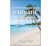 Guide de voyage de la Barbade 2026-2027: Explorez en toute confiance les plages des Caraïbes, la cuisine locale, les festivals et les recoins cachés de l'île