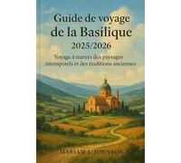Guide de voyage de la Basilique 2025/2026: Voyage à travers des paysages intemporels et des traditions anciennes