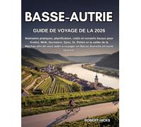 GUIDE DE VOYAGE DE LA BASSE-AUTRIE 2026: Itinéraires pratiques, planification, coûts et conseils locaux pour Krems, Melk, Dürnstein, Spitz, St. Pölten ... voyager en Basse-Autriche en toute sérénité.