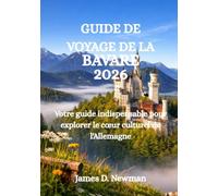 GUIDE DE VOYAGE DE LA BAVARE 2026: Votre guide indispensable pour explorer le cœur culturel de l'Allemagne
