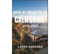 Guide de voyage de la Californie 2026-2027: Découvrez des littoraux emblématiques, les sommets de la Sierra, les paysages du désert et les capi-tales ... jour par jour et le savoir des gens d'ici