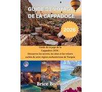 GUIDE DE VOYAGE DE LA CAPPADOCE 2026: Guide de voyage de la Cappadoce 2026 : Découvrez les secrets, les sites et les trésors cachés de cette région enchanteresse de Turquie