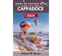GUIDE DE VOYAGE DE LA CAPPADOCE 2026: Vallées, maisons troglodytiques et un paysage façonné au fil du temps