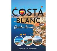 Guide de voyage de la Costa Blanca: Itinéraires, informations locales et conseils pratiques pour une expérience mémorable