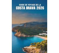 GUIDE DE VOYAGE DE LA COSTA BRAVA 2026: Guide simple des aventures balnéaires en Espagne