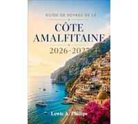 Guide de voyage de la côte amalfitaine 2026-2027: Découvrez Positano, Ravello et des plages secrètes grâce à des routes côtières, des randonnées ... pour une escapade italienne inoubliable