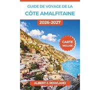 Guide de voyage de la côte amalfitaine 2026-2027 (EN COULEUR): Où loger, que manger et comment se déplacer dans chaque ville, de Positano à Vietri sul Mare