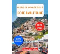 Guide de voyage de la côte amalfitaine 2026-2027: Explorez des villages perchés sur des falaises, des sentiers ancestraux et des rivages baignés de ... solitaires, les couples et les familles