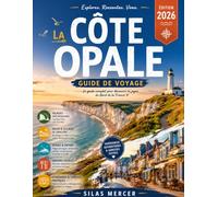 GUIDE DE VOYAGE DE LA CÔTE D'OPALE 2026: Un voyage mémorable le long de la magnifique Côte d'Opale. Découvrez de charmantes villes côtières, des ... culture locale, une cuisine délicieuse et des