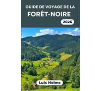 GUIDE DE VOYAGE DE LA FORÊT-NOIRE 2026: Des itinéraires axés sur les paysages, une immersion culturelle et un calendrier adapté à chaque saison