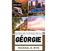 GUIDE DE VOYAGE DE LA GÉORGIE 2026/2027: De la vieille ville de Tbilissi aux sommets du Caucase : routes des vins, monastères et côte de la mer Noire.