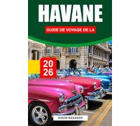 GUIDE DE VOYAGE DE LA HAVANE 2026: Découvrez les rues coloniales, la musique live et la culture intemporelle de la capitale colorée de Cuba