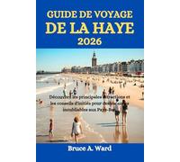 GUIDE DE VOYAGE DE LA HAYE 2026: Découvrez les principales attractions et les conseils d'initiés pour des vacances inoubliables aux Pays-Bas.