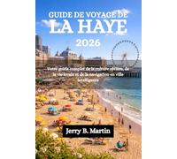 GUIDE DE VOYAGE DE LA HAYE 2026: Votre guide complet de la culture côtière, de la vie locale et de la navigation en ville intelligente