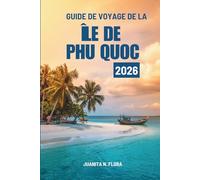 GUIDE DE VOYAGE DE LA ÎLE DE PHU QUOC 2026: Voyages à travers les joyaux côtiers du Vietnam
