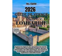 Guide de voyage de la Lombardie 2026: Explorez la région la plus dynamique du nord de l'Italie grâce à des conseils d'experts, des lacs pittoresques, ... délices culinaires et des expériences cultur