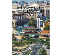 Guide de voyage de la Macédoine du Nord 2026: Découvrez des racines anciennes et des charmes modernes au cœur de l'Europe.