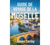 GUIDE DE VOYAGE DE LA MOSELLE 2026: Un voyage pittoresque à travers les vignobles et les villages d'Allemagne
