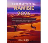 Guide de voyage de la Namibie 2026: Découvrez la magie, le mystère et la beauté à couper le souffle de l'une des destinations les plus extraordinaires d'Afrique
