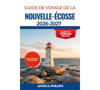 Guide de voyage de la Nouvelle-Écosse 2026-2027: Découvrez la Cabot Trail, Peggy's Cove, Halifax et la baie de Fundy grâce à des conseils d'initiés ... cuisine locale et des itinéraires pratiques