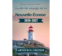 Guide de voyage de la Nouvelle-Écosse 2026-2027: Que faire, où se loger et comment organiser ses journées à Halifax, Lunenburg, la piste Cabot, le ... Fundy et les coûts réels pour chaque budget