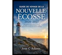 GUIDE DE VOYAGE DE LA NOUVELLE-ÉCOSSE 2026-2027: Votre guide tout-en-un sur l'histoire, la culture, la cuisine et l'aventure dans le joyau de la couronne du Canada atlantique