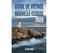 GUIDE DE VOYAGE DE LA NOUVELLE-ÉCOSSE 2026: Évasions côtières, magie maritime et aventures intemporelles dans le terrain de jeu océanique du Canada