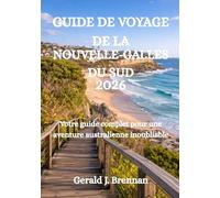 GUIDE DE VOYAGE DE LA NOUVELLE-GALLES DU SUD 2026: Votre guide complet pour une aventure australienne inoubliable