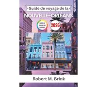 Guide de voyage de la Nouvelle-Orléans 2026: Découvrez le jazz, les quartiers historiques, la cuisine créole, la culture riveraine et les festivals ... (Guide de voyage explorateur en couleurs)