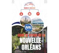 GUIDE DE VOYAGE DE LA NOUVELLE-ORLÉANS 2026: Là où les nuits sont longues et où la ville ne cesse jamais de chanter